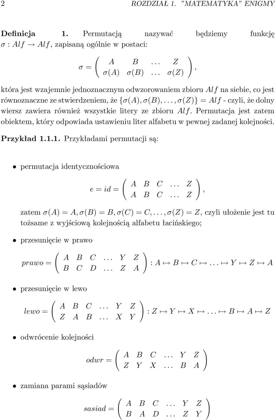 .., σ(z)} = Alf - czyli, że dolny wiersz zawiera również wszystkie litery ze zbioru Alf. Permutacja jest zatem obiektem, który odpowiada ustawieniu liter alfabetu w pewnej zadanej kolejności.