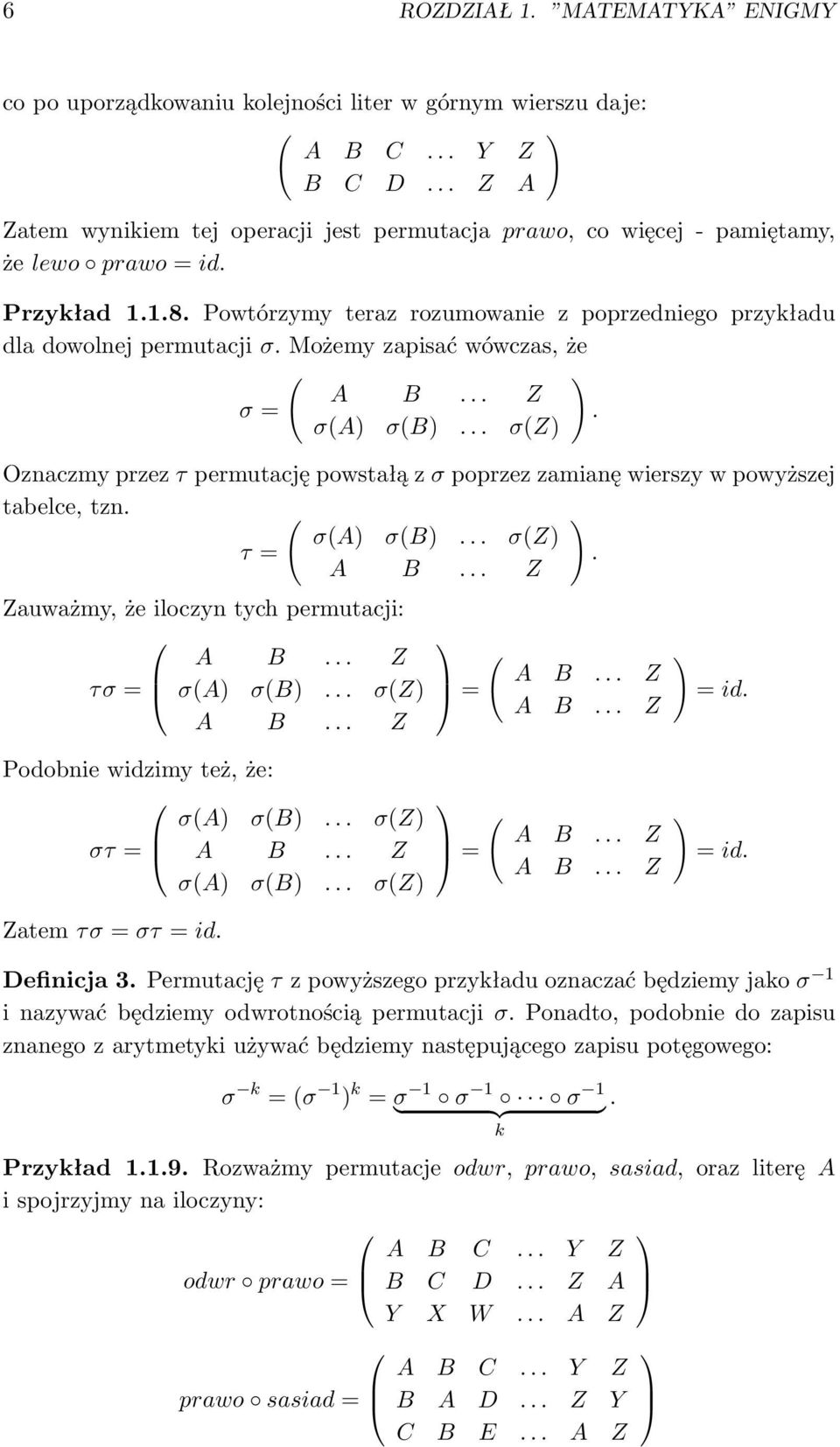 Możemy zapisać wówczas, że ( ) A B... Z σ =. σ(a) σ(b)... σ(z) Oznaczmy przez τ permutację powstałą z σ poprzez zamianę wierszy w powyższej tabelce, tzn. ( ) σ(a) σ(b)... σ(z) τ =. A B... Z Zauważmy, że iloczyn tych permutacji: A B.