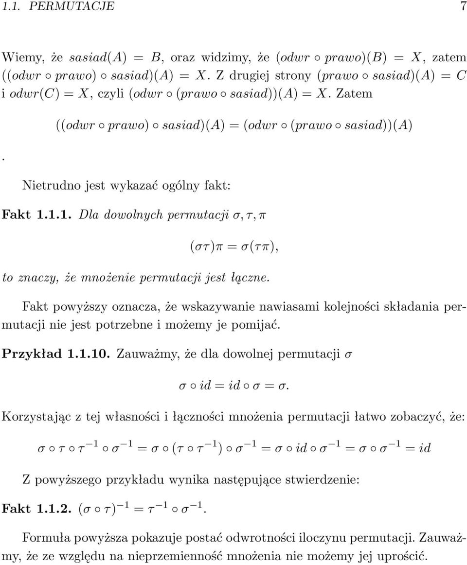 1.1. Dla dowolnych permutacji σ, τ, π (στ)π = σ(τπ), to znaczy, że mnożenie permutacji jest łączne.