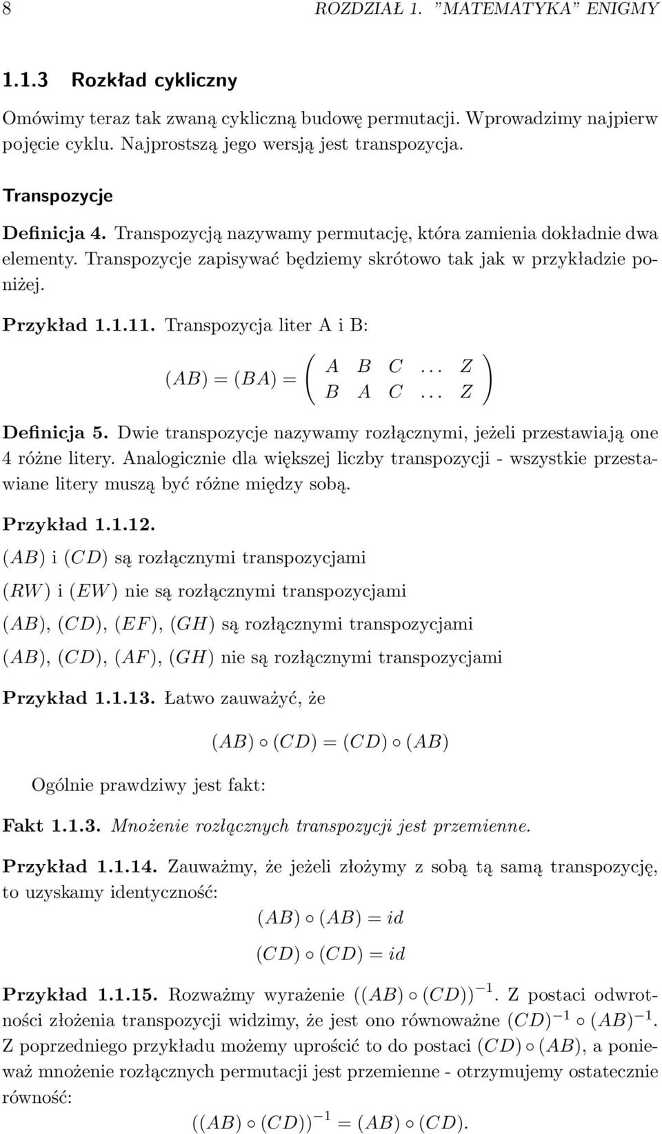 Transpozycja liter A i B: ( ) A B C... Z (AB) = (BA) = B A C... Z Definicja 5. Dwie transpozycje nazywamy rozłącznymi, jeżeli przestawiają one 4 różne litery.