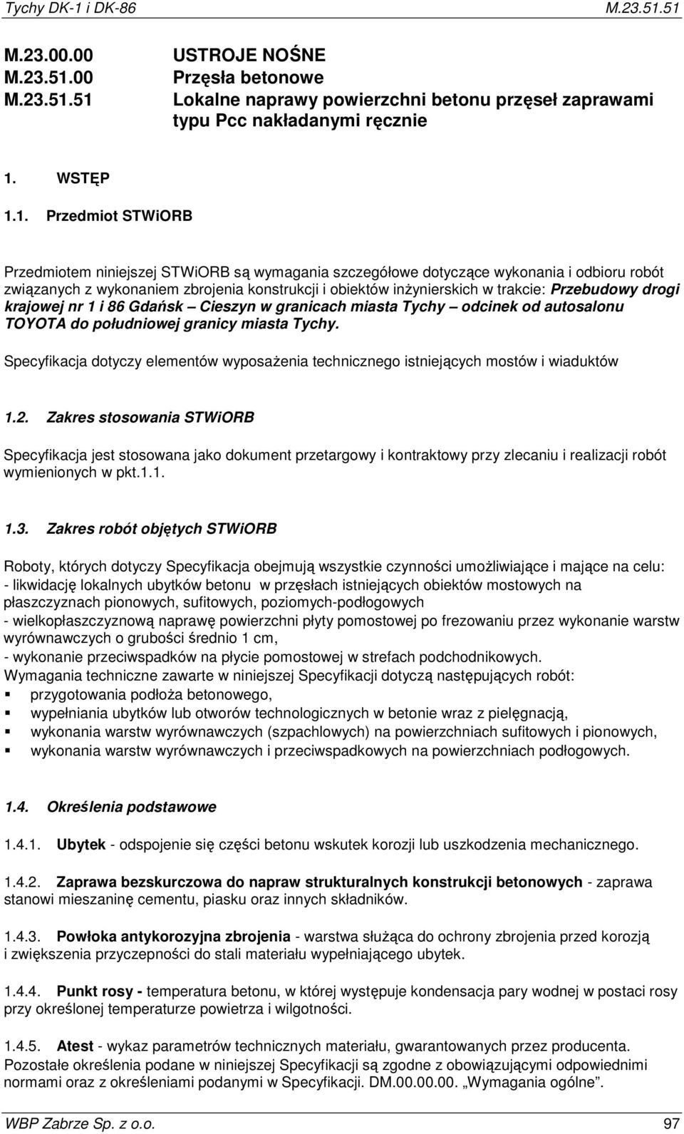 51 M.23.00.00 M.23.51.00 M.23.51.51 USTROJE NOŚNE Przęsła betonowe Lokalne naprawy powierzchni betonu przęseł zaprawami typu Pcc nakładanymi ręcznie 1. WSTĘP 1.1. Przedmiot STWiORB Przedmiotem