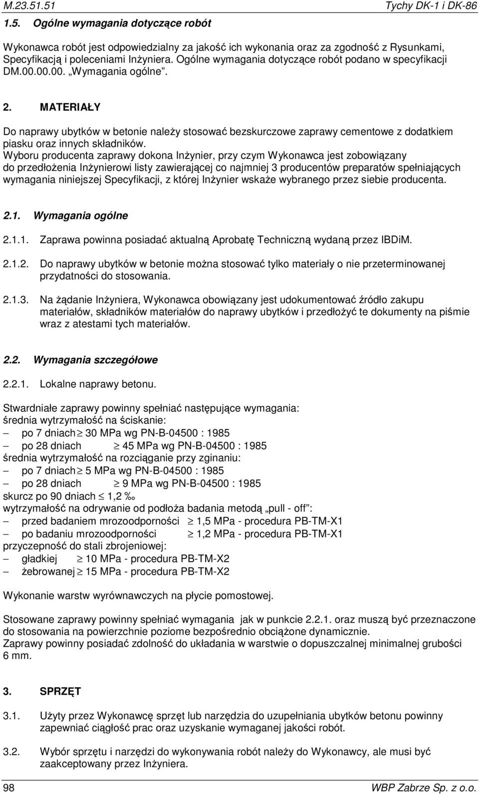 MATERIAŁY Do naprawy ubytków w betonie należy stosować bezskurczowe zaprawy cementowe z dodatkiem piasku oraz innych składników.