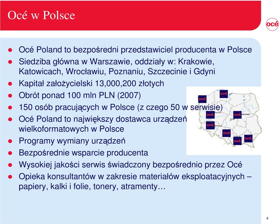 czego 50 w serwisie) Océ Poland to najwikszy dostawca urzdze wielkoformatowych w Polsce Programy wymiany urzdze Bezporednie wsparcie producenta
