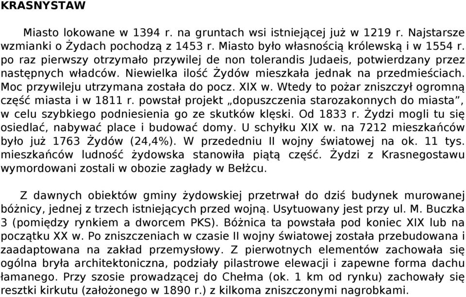 Moc przywileju utrzymana została do pocz. XIX w. Wtedy to pożar zniszczył ogromną część miasta i w 1811 r.