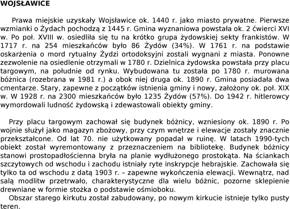 na podstawie oskarżenia o mord rytualny Żydzi ortodoksyjni zostali wygnani z miasta. Ponowne zezwolenie na osiedlenie otrzymali w 1780 r.