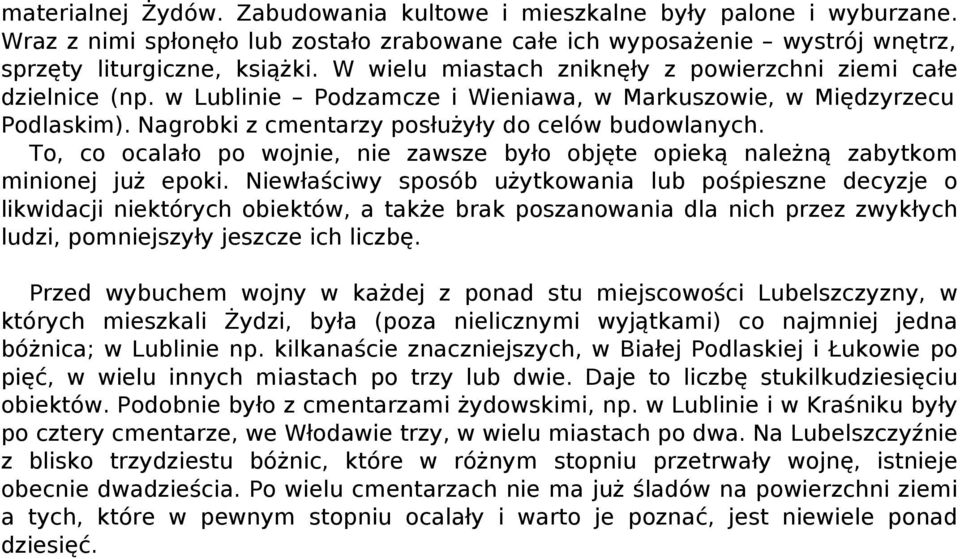 To, co ocalało po wojnie, nie zawsze było objęte opieką należną zabytkom minionej już epoki.