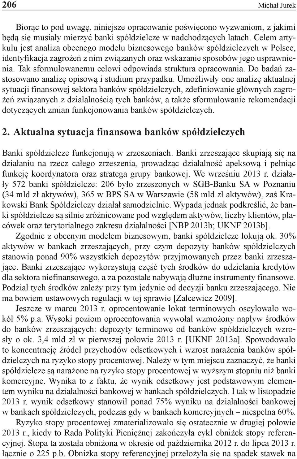 Tak sformułowanemu celowi odpowiada struktura opracowania. Do badań zastosowano analizę opisową i studium przypadku.