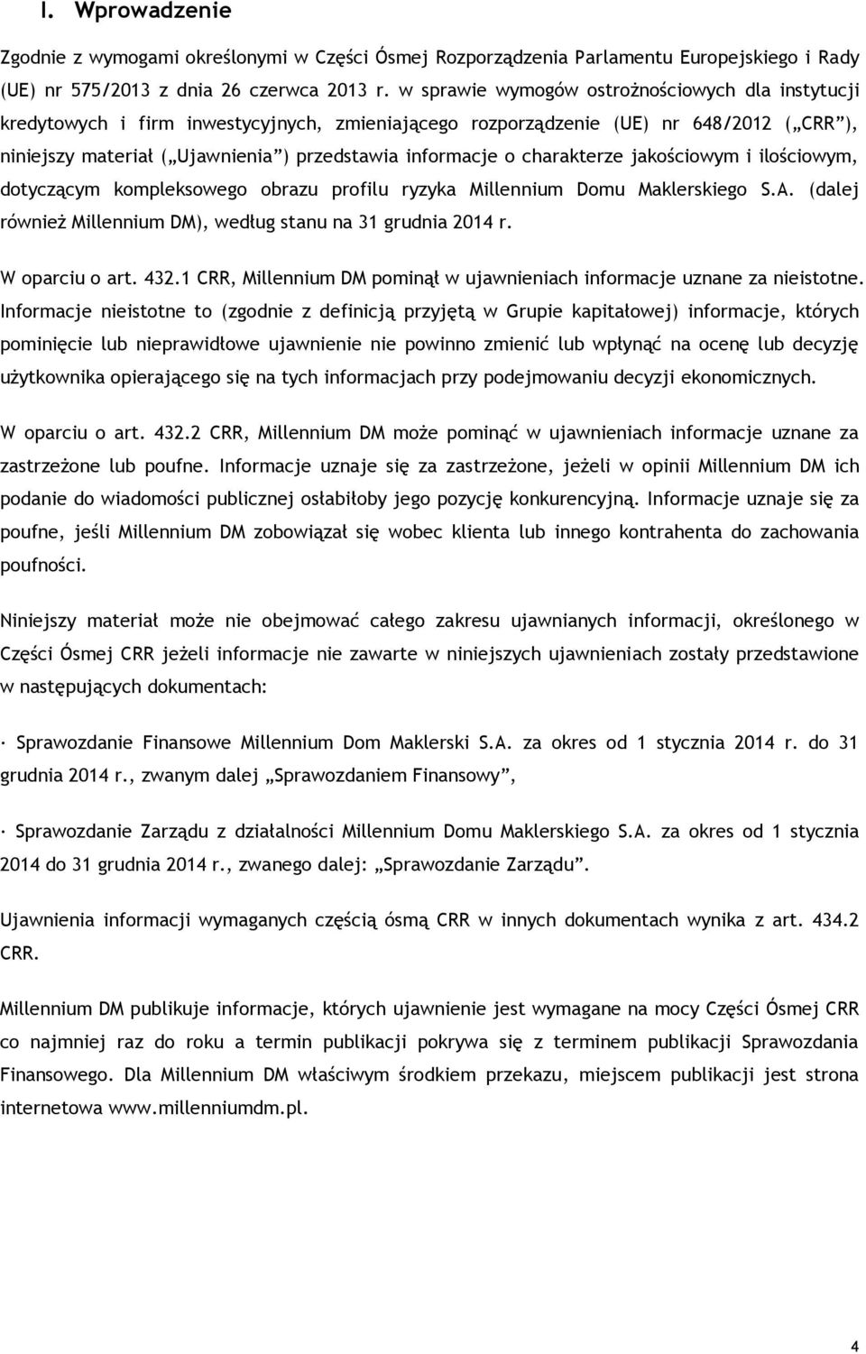 charakterze jakościowym i ilościowym, dotyczącym kompleksowego obrazu profilu ryzyka Millennium Domu Maklerskiego S.A. (dalej również Millennium DM), według stanu na 31 grudnia 214 r. W oparciu o art.