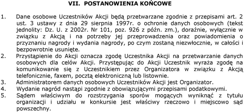 ), doraźnie, wyłącznie w związku z Akcją i na potrzeby jej przeprowadzenia oraz powiadomienia o przyznaniu nagrody i wydania nagrody, po czym zostaną niezwłocznie, w całości i bezpowrotnie usunięte.