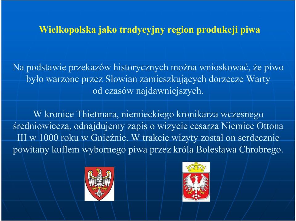 W kronice Thietmara, niemieckiego kronikarza wczesnego średniowiecza, odnajdujemy zapis o wizycie cesarza