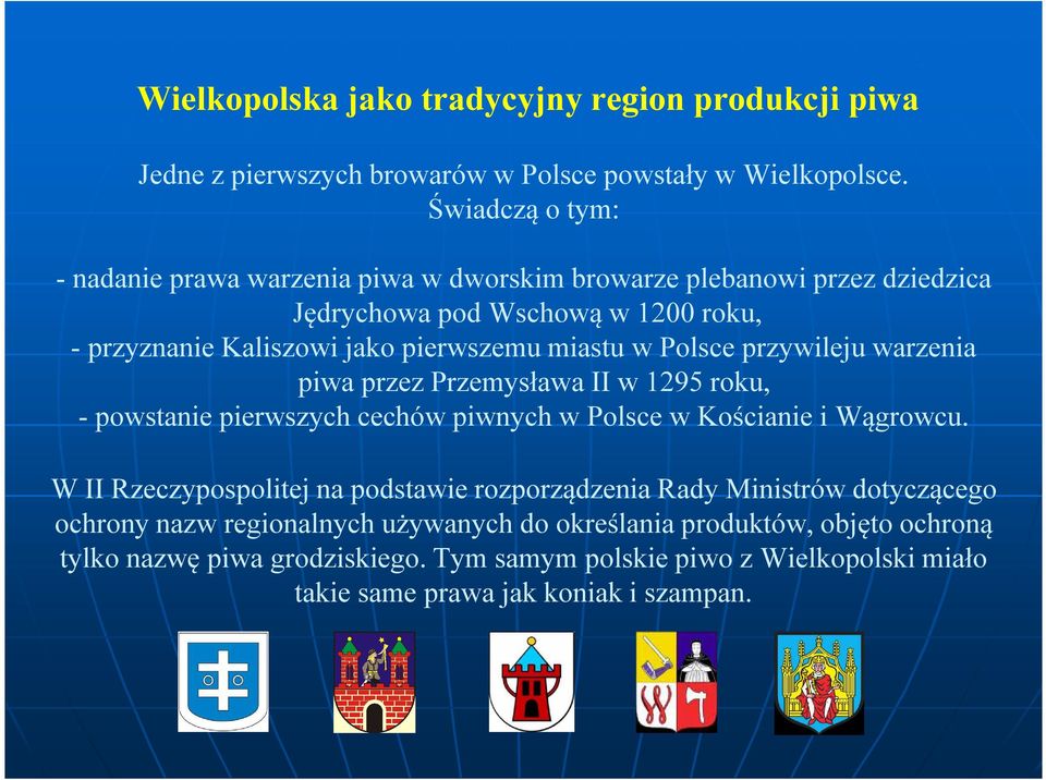 miastu w Polsce przywileju warzenia piwa przez Przemysława II w 1295 roku, - powstanie pierwszych cechów piwnych w Polsce w Kościanie i Wągrowcu.