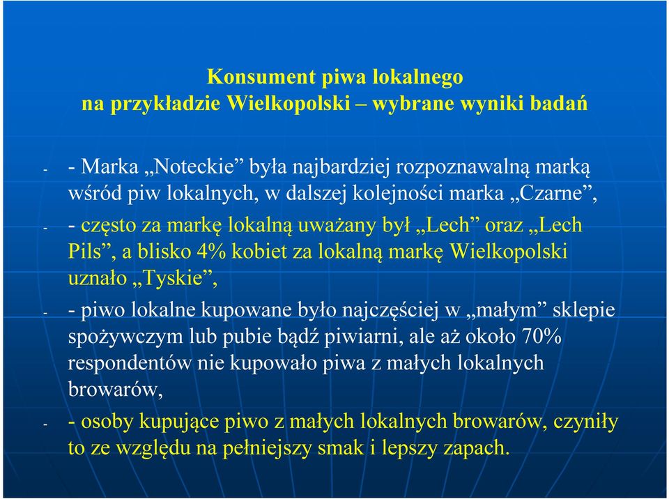 kupowane było najczęściej w małym sklepie spożywczym lub pubie bądź piwiarni, ale aż około 70% respondentów nie kupowało piwa z