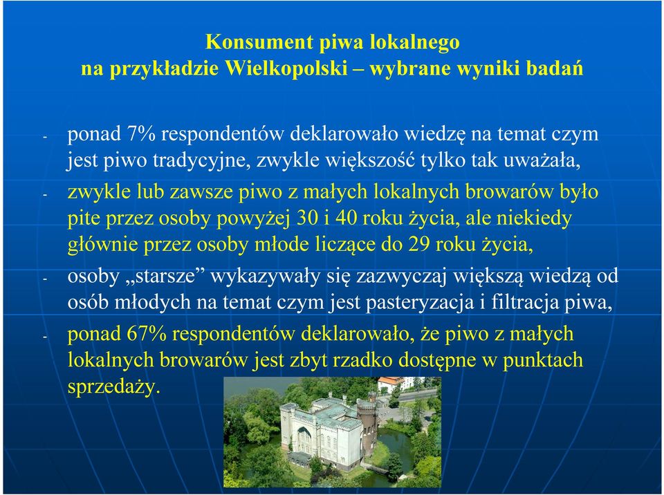 liczące do 29 roku życia, - osoby starsze wykazywały się zazwyczaj większą wiedzą od osób młodych na temat czym jest pasteryzacja i