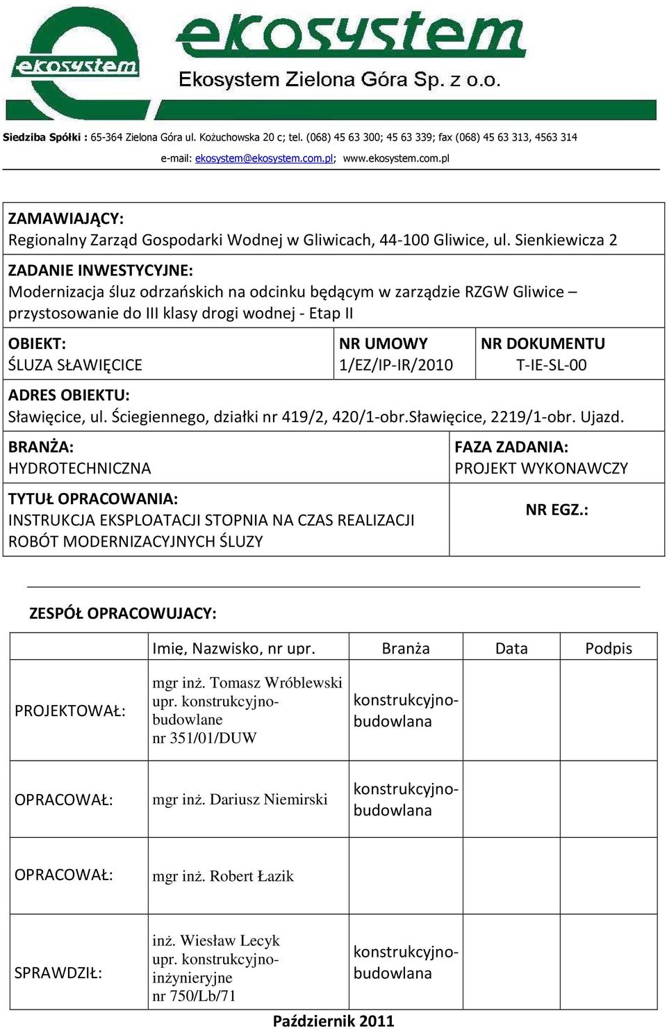 Sienkiewicza 2 ZADANIE INWESTYCYJNE: Modernizacja śluz odrzańskich na odcinku będącym w zarządzie RZGW Gliwice przystosowanie do III klasy drogi wodnej - Etap II OBIEKT: ŚLUZA SŁAWIĘCICE NR UMOWY