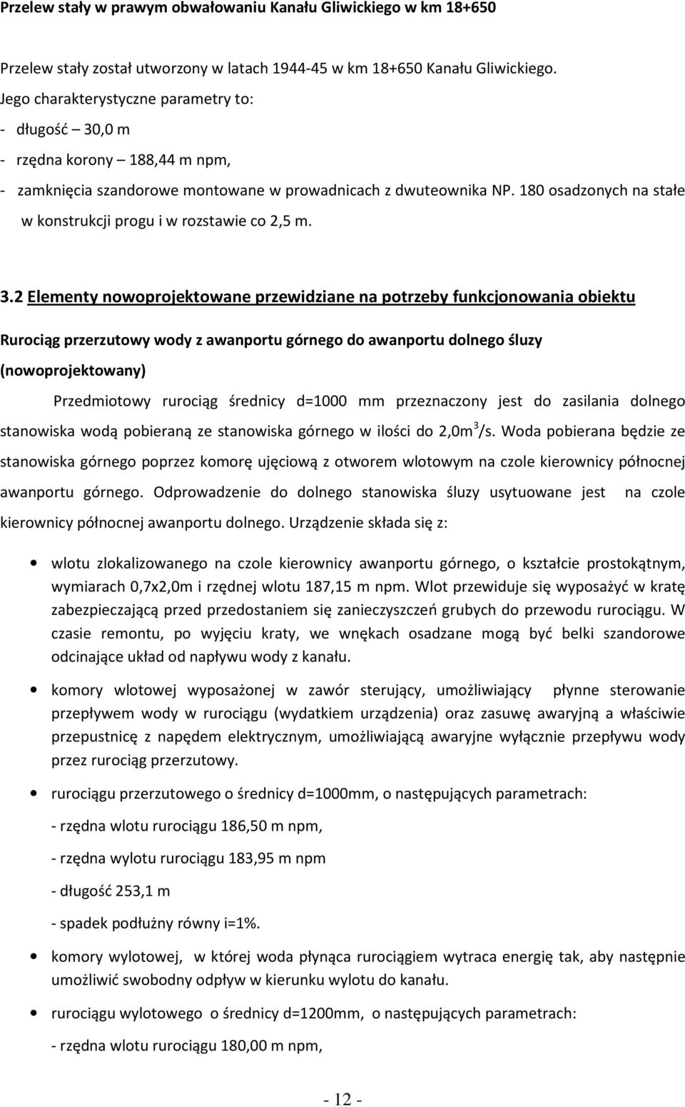 180 osadzonych na stałe w konstrukcji progu i w rozstawie co 2,5 m. 3.