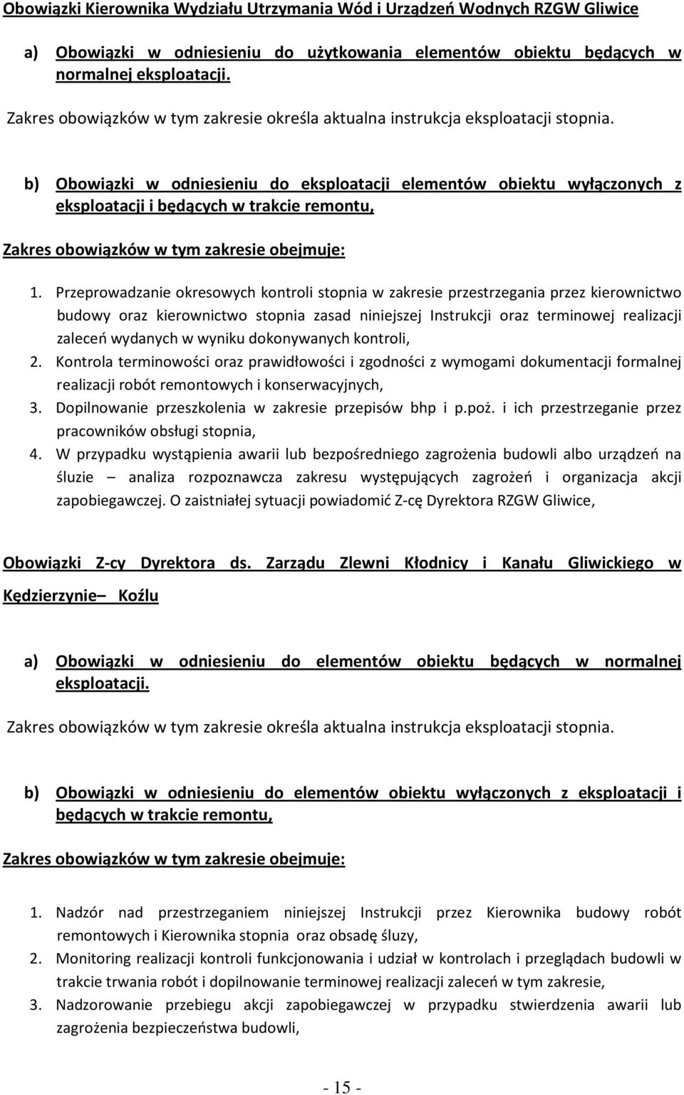 b) Obowiązki w odniesieniu do eksploatacji elementów obiektu wyłączonych z eksploatacji i będących w trakcie remontu, Zakres obowiązków w tym zakresie obejmuje: 1.