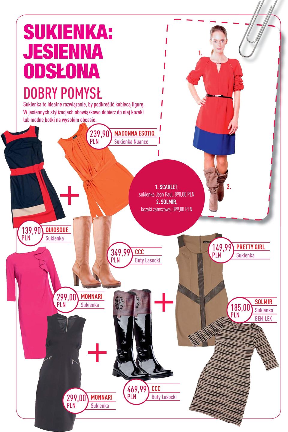 239,90 MADONNA ESOTIQ Sukienka Nuance 1. SCARLET, sukienka Jean Paul, 890,00 2. SOLMIR, kozaki zamszowe, 399,00 2.