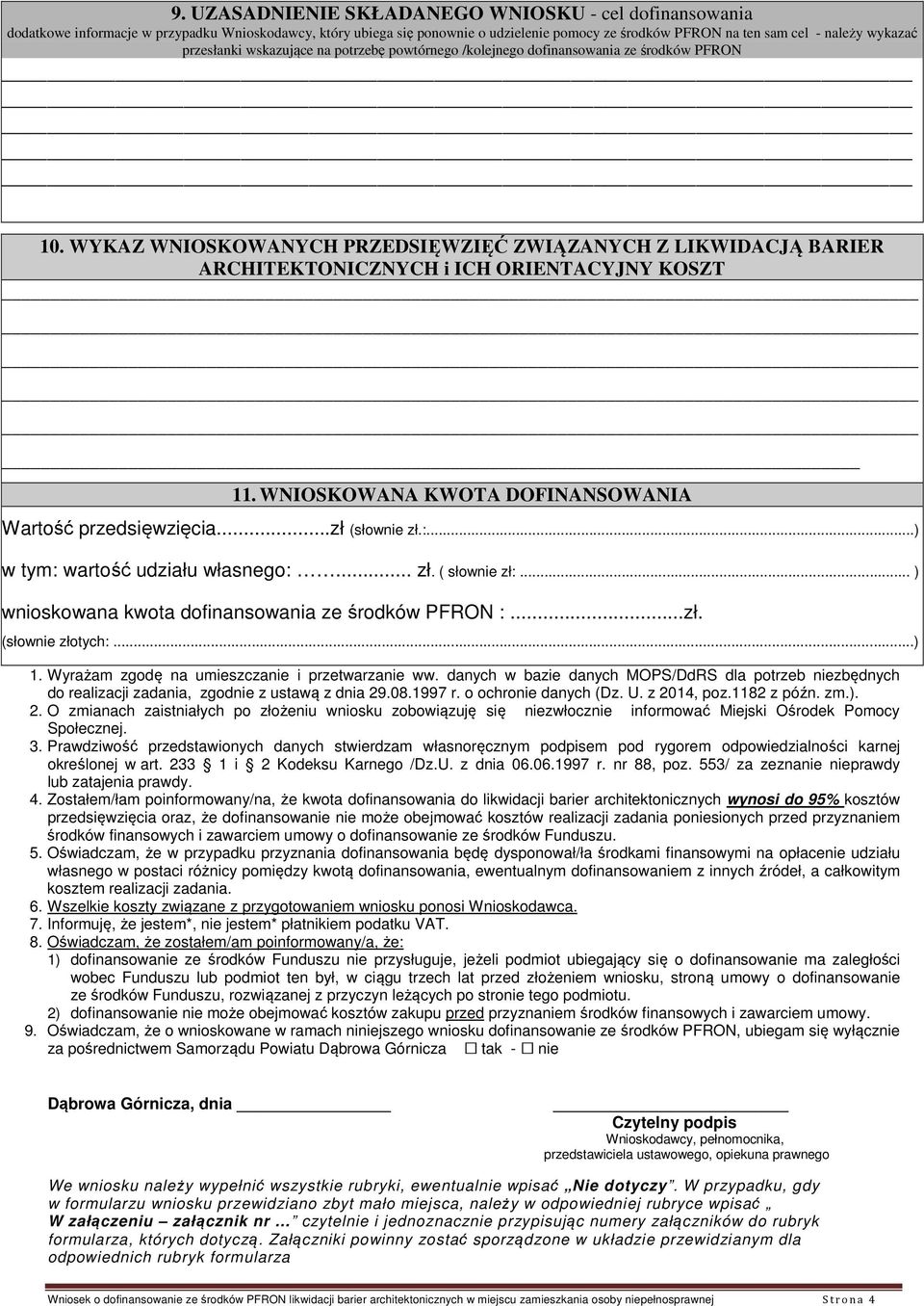 WYKAZ WNIOSKOWANYCH PRZEDSIĘWZIĘĆ ZWIĄZANYCH Z LIKWIDACJĄ BARIER ARCHITEKTONICZNYCH i ICH ORIENTACYJNY KOSZT 11. WNIOSKOWANA KWOTA DOFINANSOWANIA Wartość przedsięwzięcia...zł (słownie zł.:.