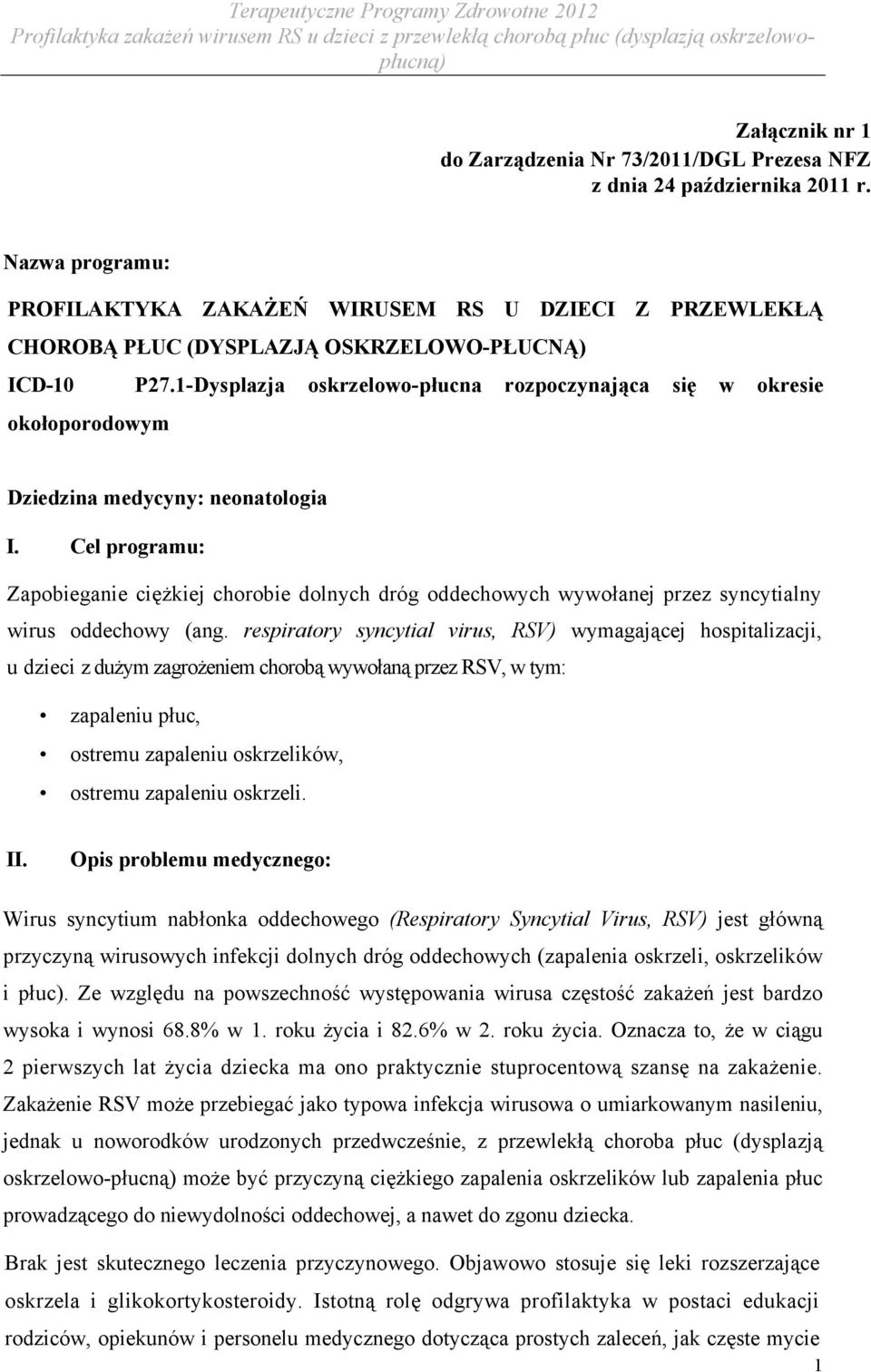 1-Dysplazja oskrzelowo-płucna rozpoczynająca się w okresie okołoporodowym Dziedzina medycyny: neonatologia I.