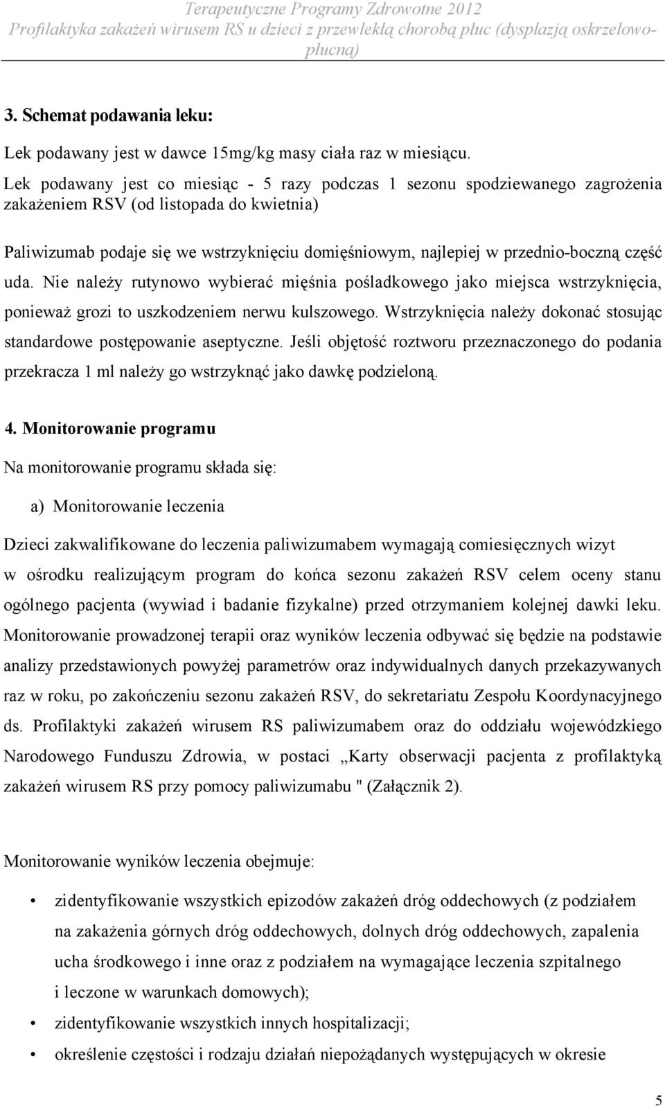 przednio-boczną część uda. Nie należy rutynowo wybierać mięśnia pośladkowego jako miejsca wstrzyknięcia, ponieważ grozi to uszkodzeniem nerwu kulszowego.