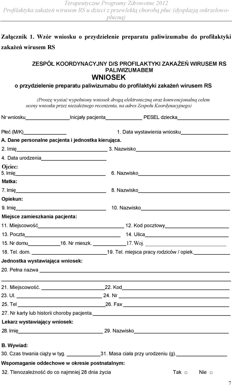 paliwizumabu do profilaktyki zakażeń wirusem RS (Proszę wysiać wypełniony wniosek drogą elektroniczną oraz konwencjonalną celem oceny wniosku przez niezależnego recenzenta, na adres Zespołu