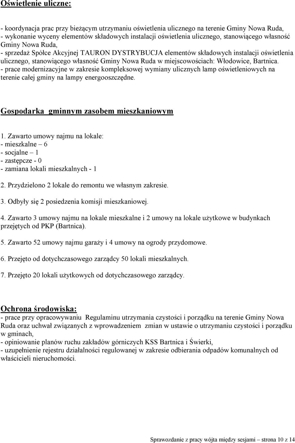 Włodowice, Bartnica. - prace modernizacyjne w zakresie kompleksowej wymiany ulicznych lamp oświetleniowych na terenie całej gminy na lampy energooszczędne. Gospodarka gminnym zasobem mieszkaniowym 1.