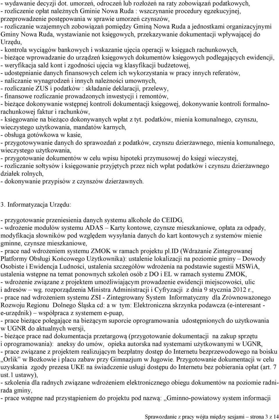 czynszów, - rozliczanie wzajemnych zobowiązań pomiędzy Gminą Nowa Ruda a jednostkami organizacyjnymi Gminy Nowa Ruda, wystawianie not księgowych, przekazywanie dokumentacji wpływającej do Urzędu, -