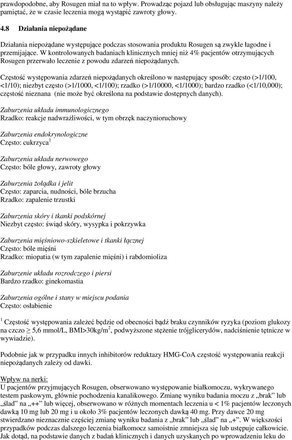 W kontrolowanych badaniach klinicznych mniej niż 4% pacjentów otrzymujących Rosugen przerwało leczenie z powodu zdarzeń niepożądanych.