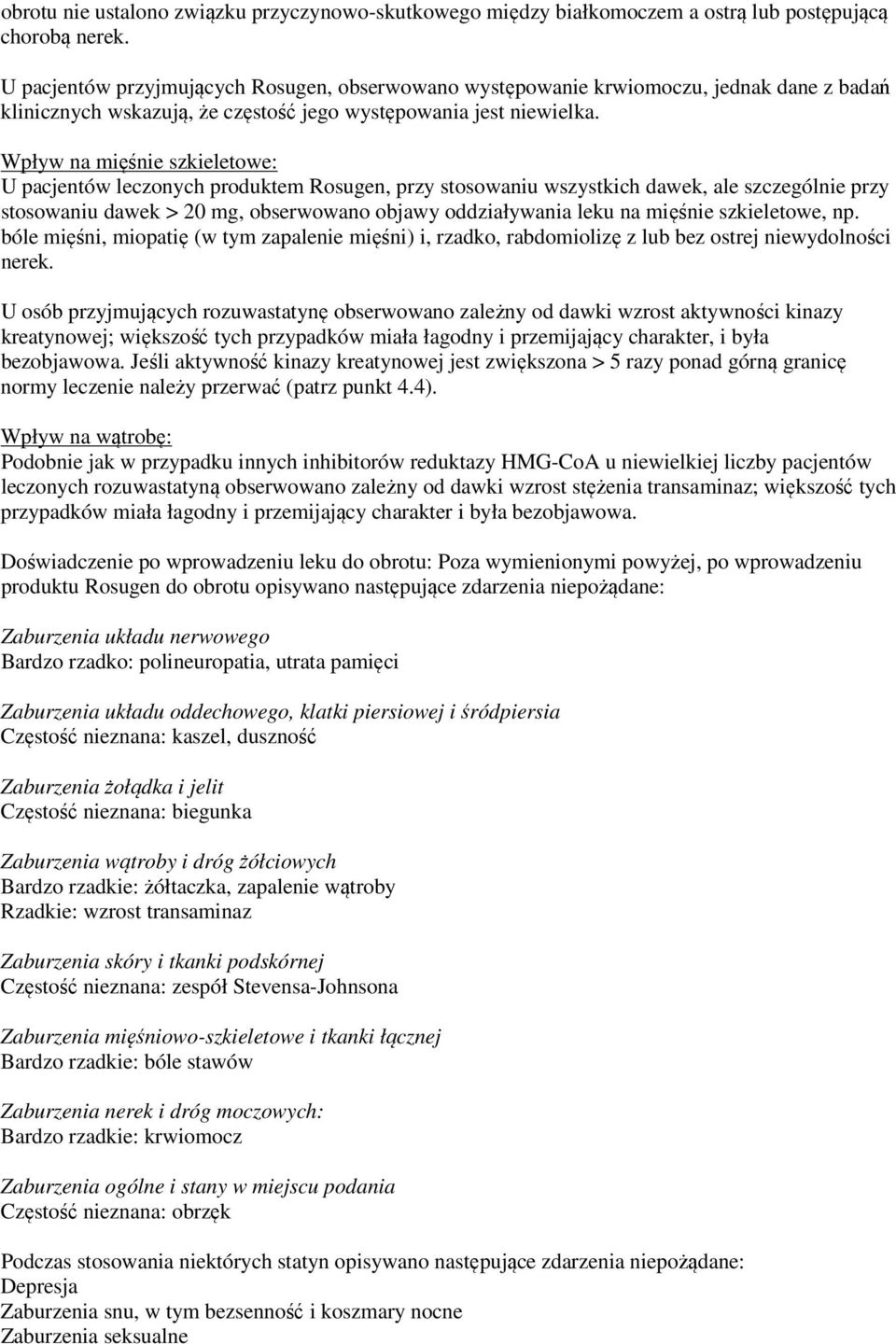 Wpływ na mięśnie szkieletowe: U pacjentów leczonych produktem Rosugen, przy stosowaniu wszystkich dawek, ale szczególnie przy stosowaniu dawek > 20 mg, obserwowano objawy oddziaływania leku na