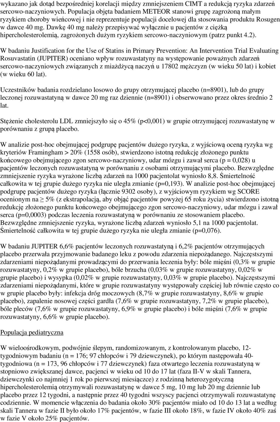 Dawkę 40 mg należy przepisywać wyłącznie u pacjentów z ciężką hipercholesterolemią, zagrożonych dużym ryzykiem sercowo-naczyniowym (patrz punkt 4.2).