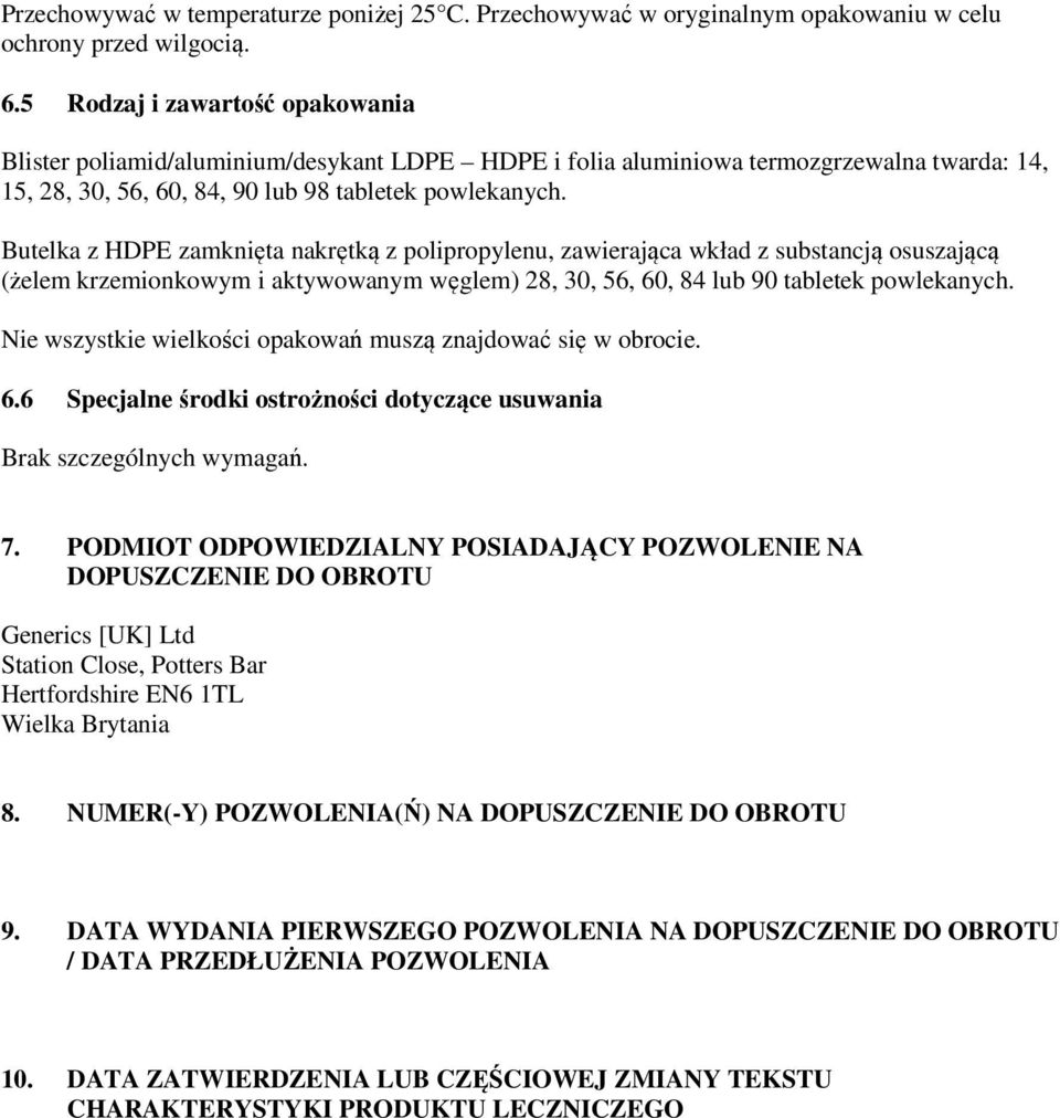 Butelka z HDPE zamknięta nakrętką z polipropylenu, zawierająca wkład z substancją osuszającą (żelem krzemionkowym i aktywowanym węglem) 28, 30, 56, 60, 84 lub 90 tabletek powlekanych.