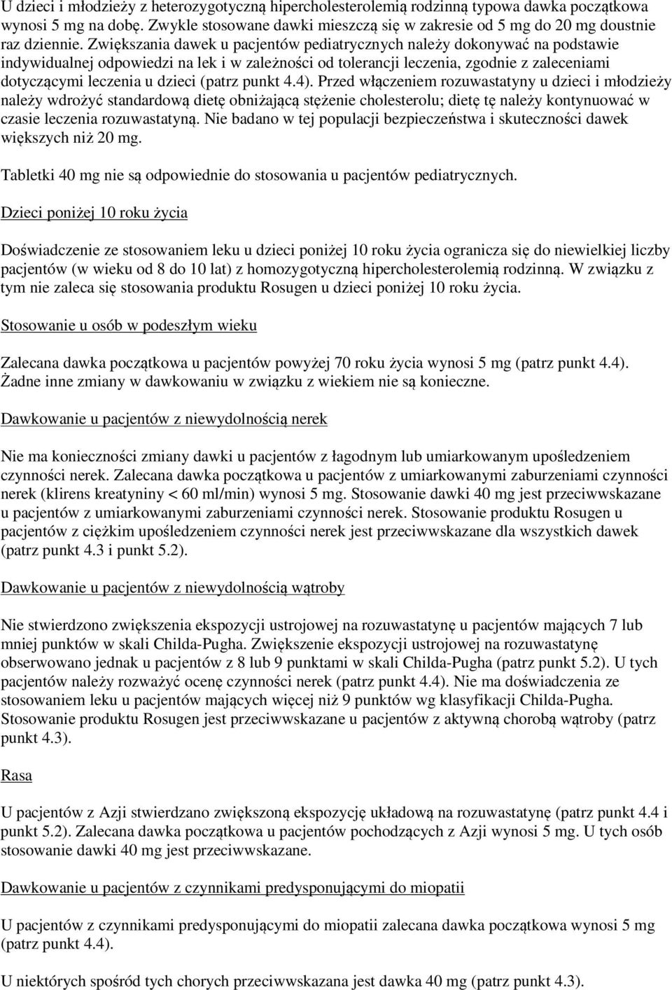 Zwiększania dawek u pacjentów pediatrycznych należy dokonywać na podstawie indywidualnej odpowiedzi na lek i w zależności od tolerancji leczenia, zgodnie z zaleceniami dotyczącymi leczenia u dzieci