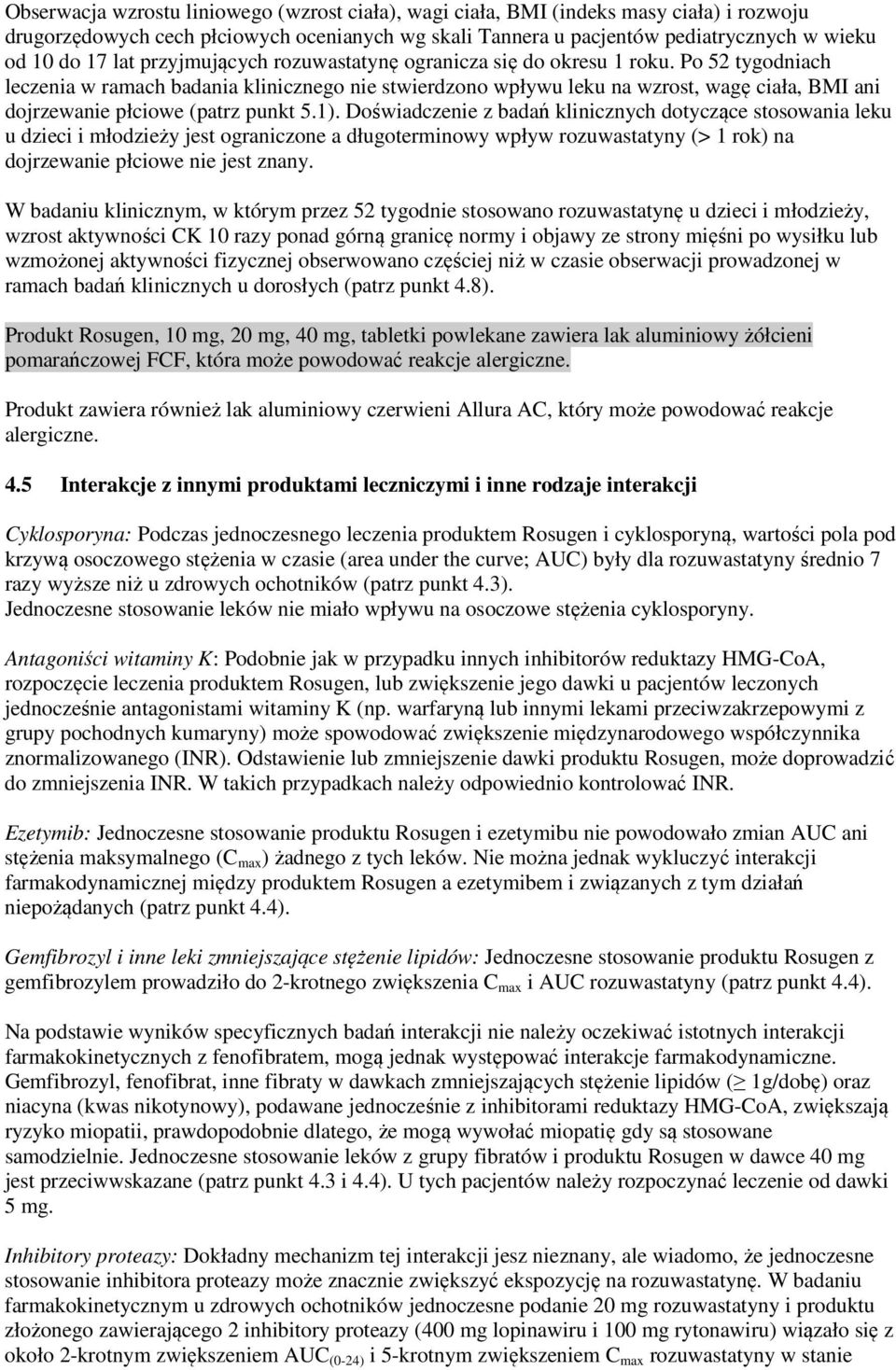 Po 52 tygodniach leczenia w ramach badania klinicznego nie stwierdzono wpływu leku na wzrost, wagę ciała, BMI ani dojrzewanie płciowe (patrz punkt 5.1).