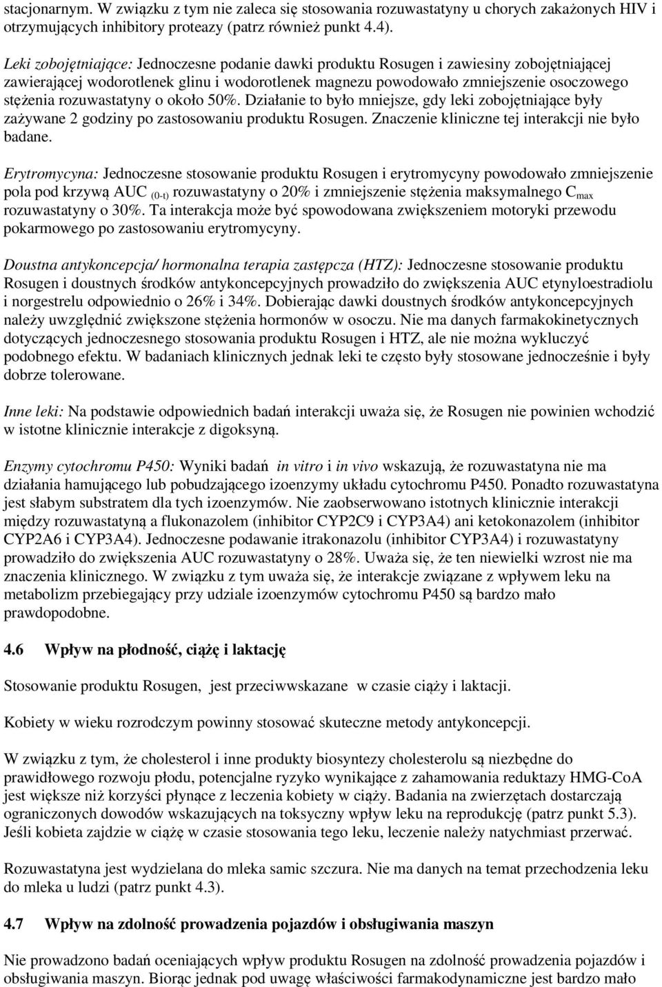 rozuwastatyny o około 50%. Działanie to było mniejsze, gdy leki zobojętniające były zażywane 2 godziny po zastosowaniu produktu Rosugen. Znaczenie kliniczne tej interakcji nie było badane.