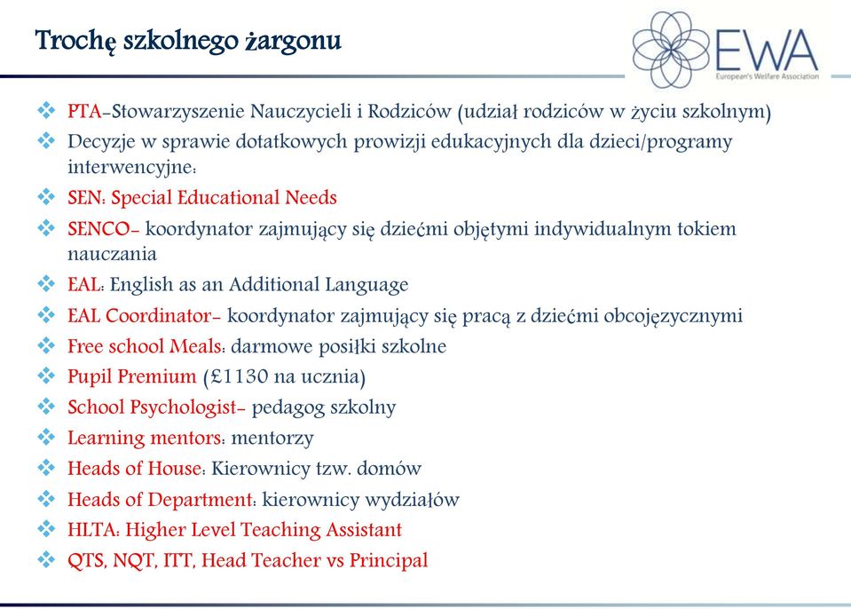 Coordinator- koordynator zajmujący się pracą z dziećmi obcojęzycznymi Free school Meals: darmowe posiłki szkolne Pupil Premium ( 1130 na ucznia) School Psychologist- pedagog