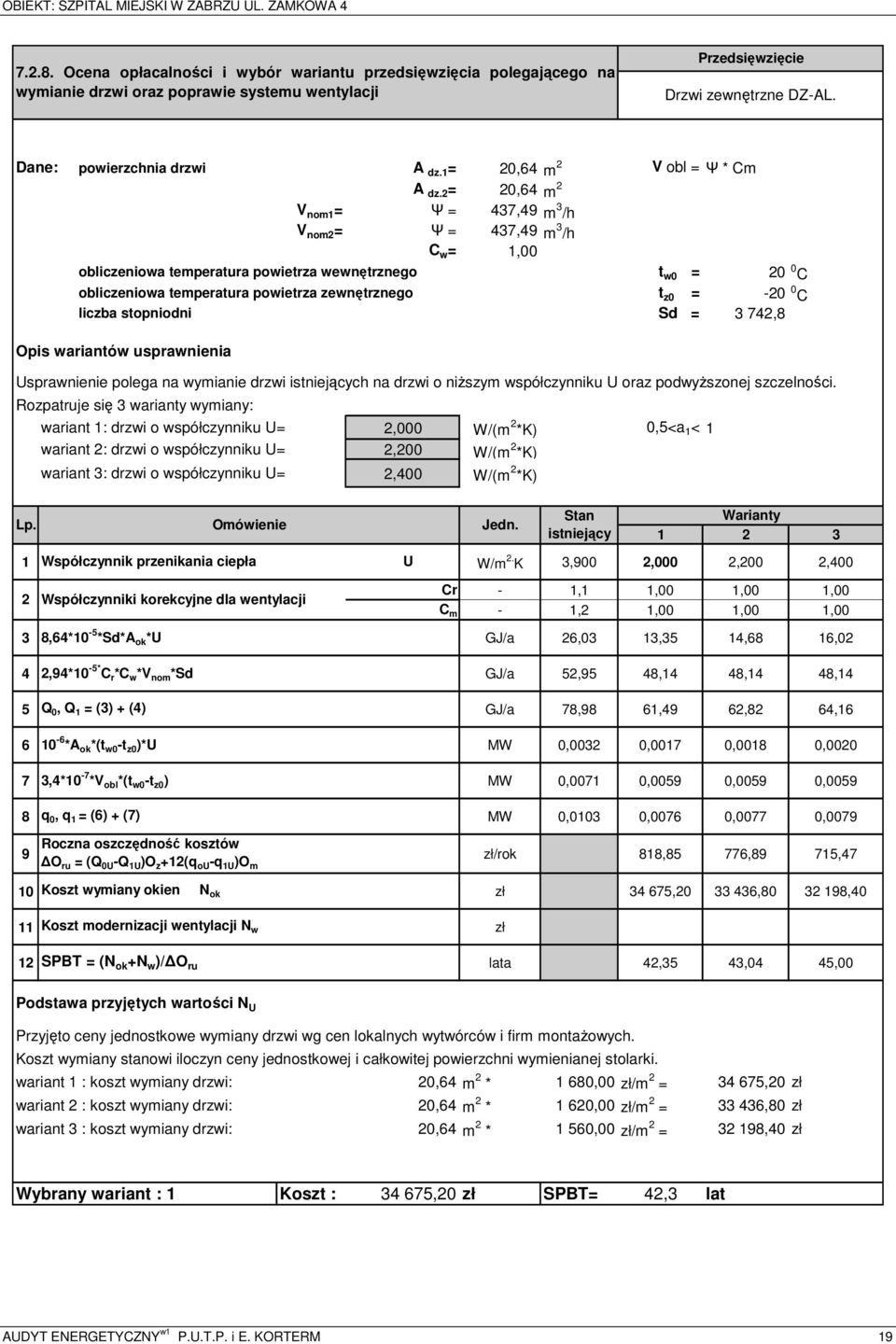 2 = 20,64 m 2 V nom1 = Ψ = 437,49 m 3 /h V nom2 = Ψ = 437,49 m 3 /h C w = 1,00 obliczeniowa temperatura powietrza wewnętrznego t w0 = 20 0 C obliczeniowa temperatura powietrza zewnętrznego t z0 = -20