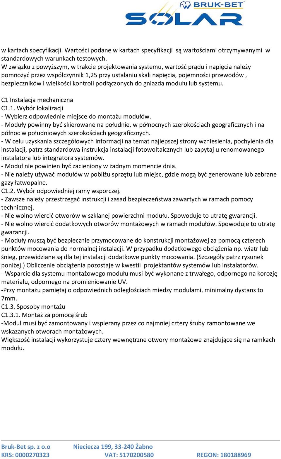 kontroli podłączonych do gniazda modułu lub systemu. C1 Instalacja mechaniczna C1.1. Wybór lokalizacji - Wybierz odpowiednie miejsce do montażu modułów.