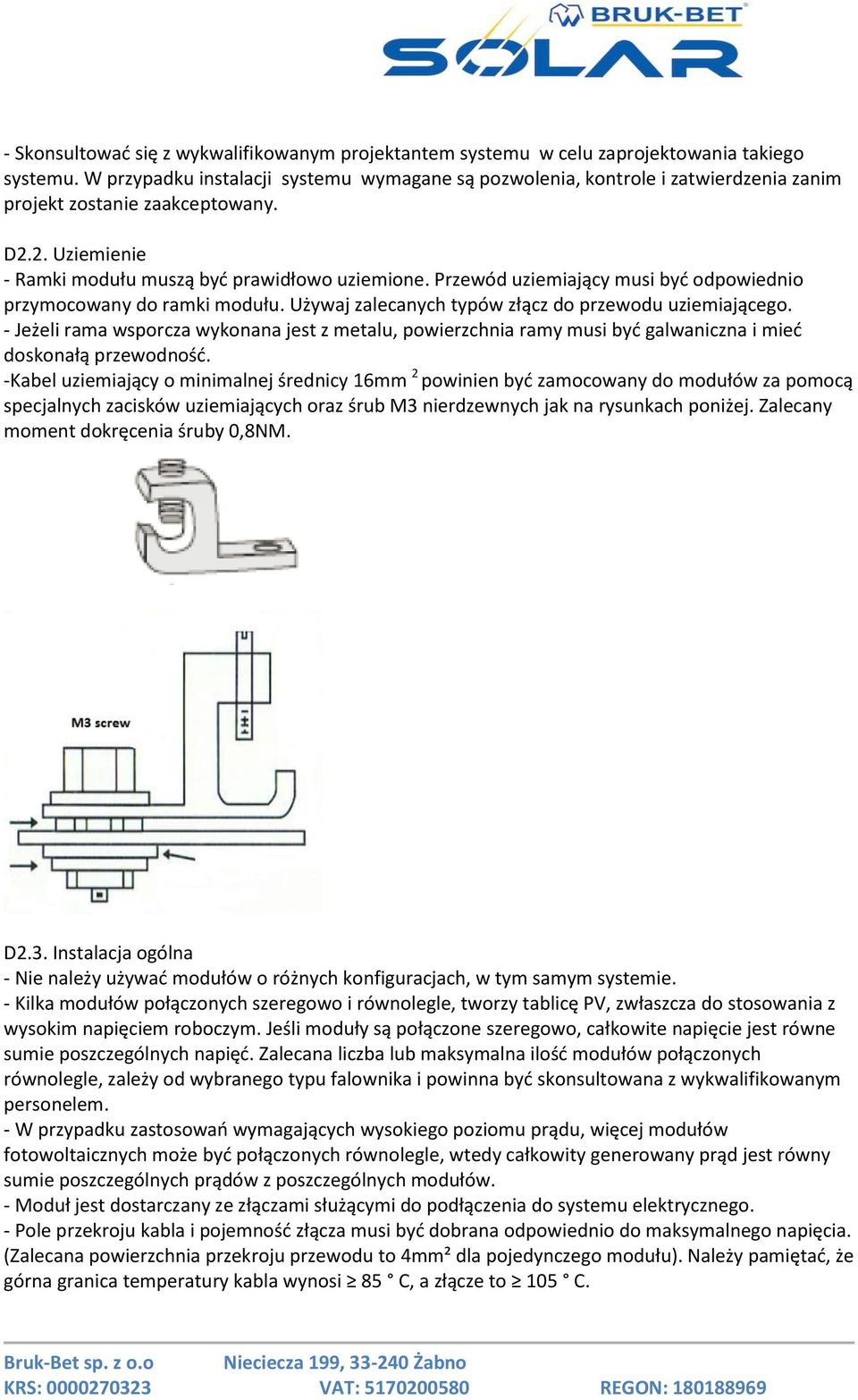 Przewód uziemiający musi być odpowiednio przymocowany do ramki modułu. Używaj zalecanych typów złącz do przewodu uziemiającego.