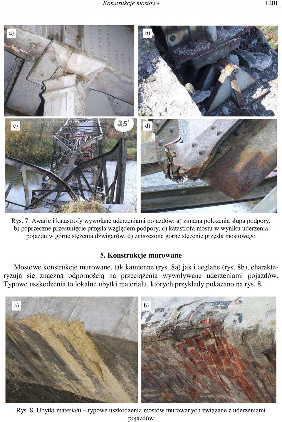 uderzenia pojazdu w górne stęŝenia dźwigarów, d) zniszczone górne stęŝenie przęsła mostowego 5. Konstrukcje murowane Mostowe konstrukcje murowane, tak kamienne (rys.