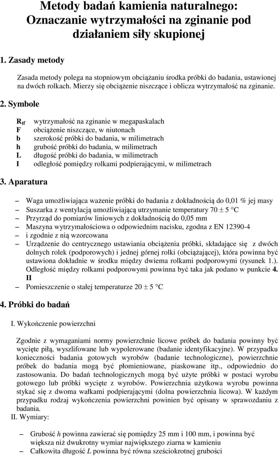 Symbole R tf F b h L I wytrzymałość na zginanie w megapaskalach obciążenie niszczące, w niutonach szerokość próbki do badania, w milimetrach grubość próbki do badania, w milimetrach długość próbki do