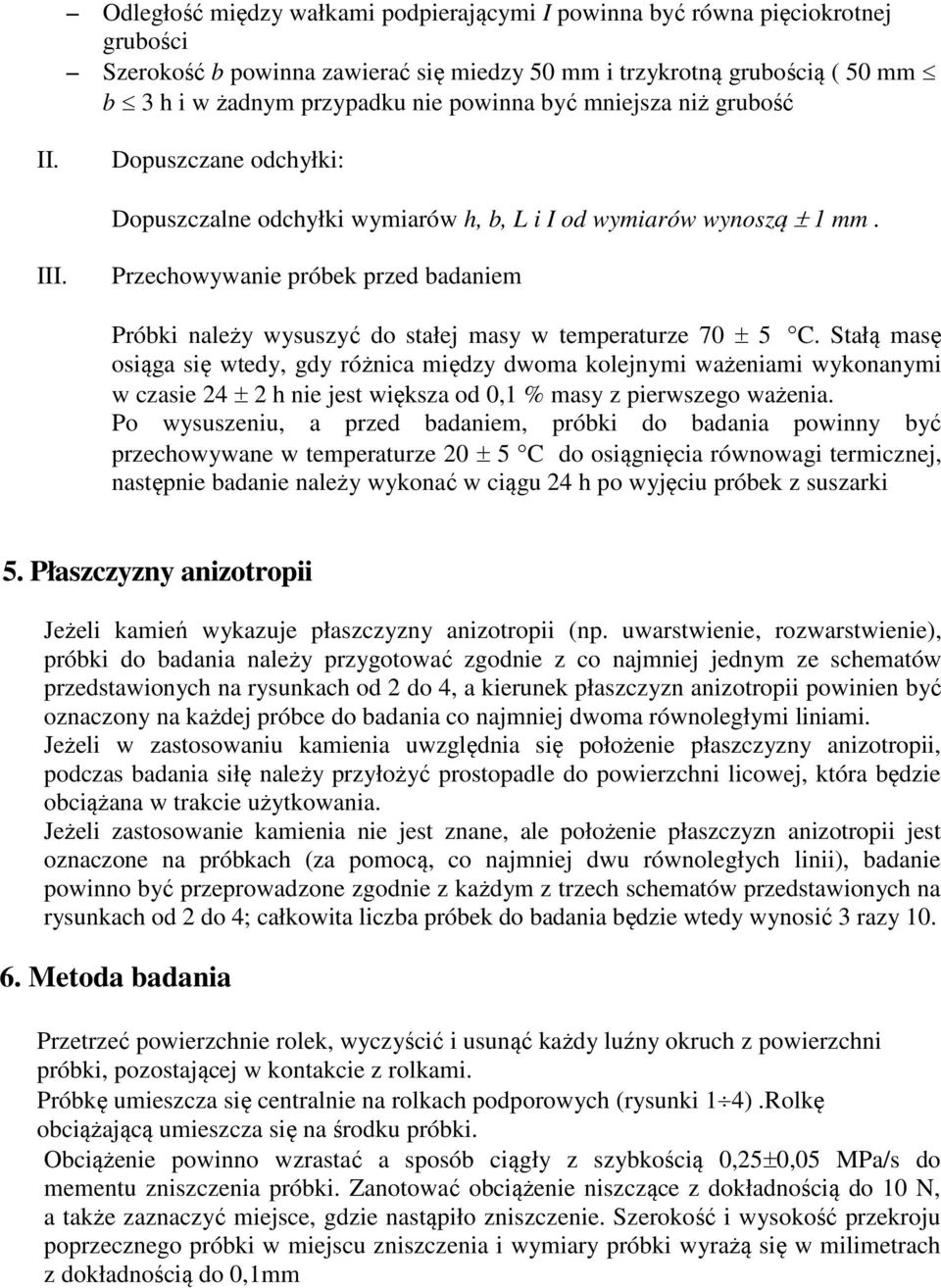 Przechowywanie próbek przed badaniem Próbki należy wysuszyć do stałej masy w temperaturze 70 ± 5 C.