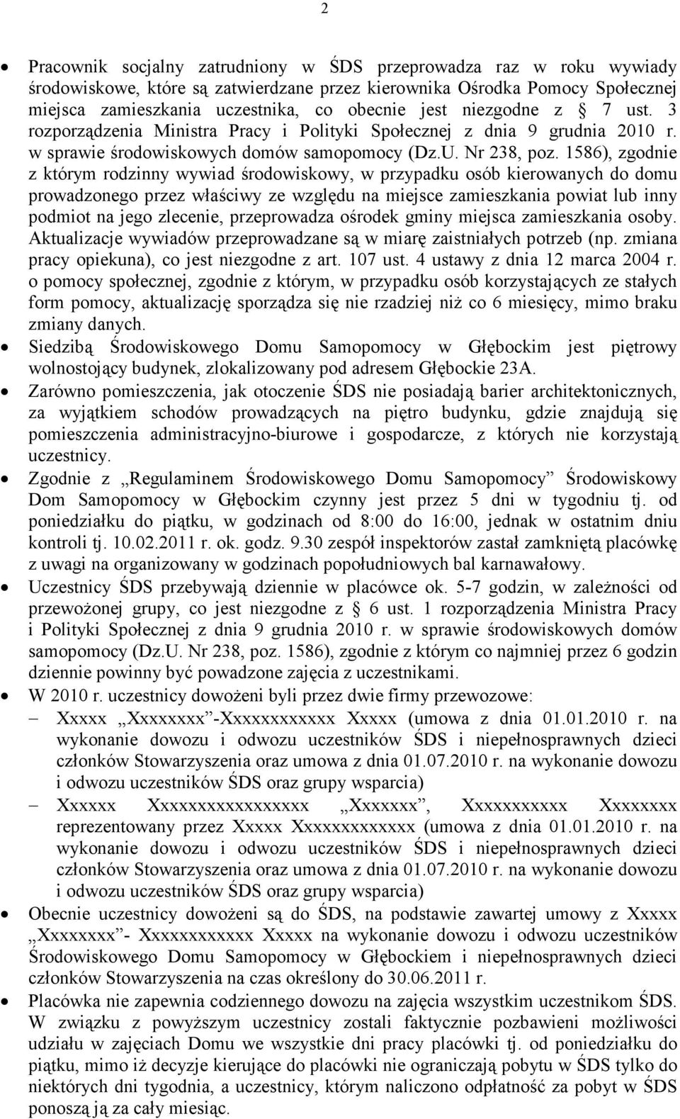 1586), zgodnie z którym rodzinny wywiad środowiskowy, w przypadku osób kierowanych do domu prowadzonego przez właściwy ze względu na miejsce zamieszkania powiat lub inny podmiot na jego zlecenie,