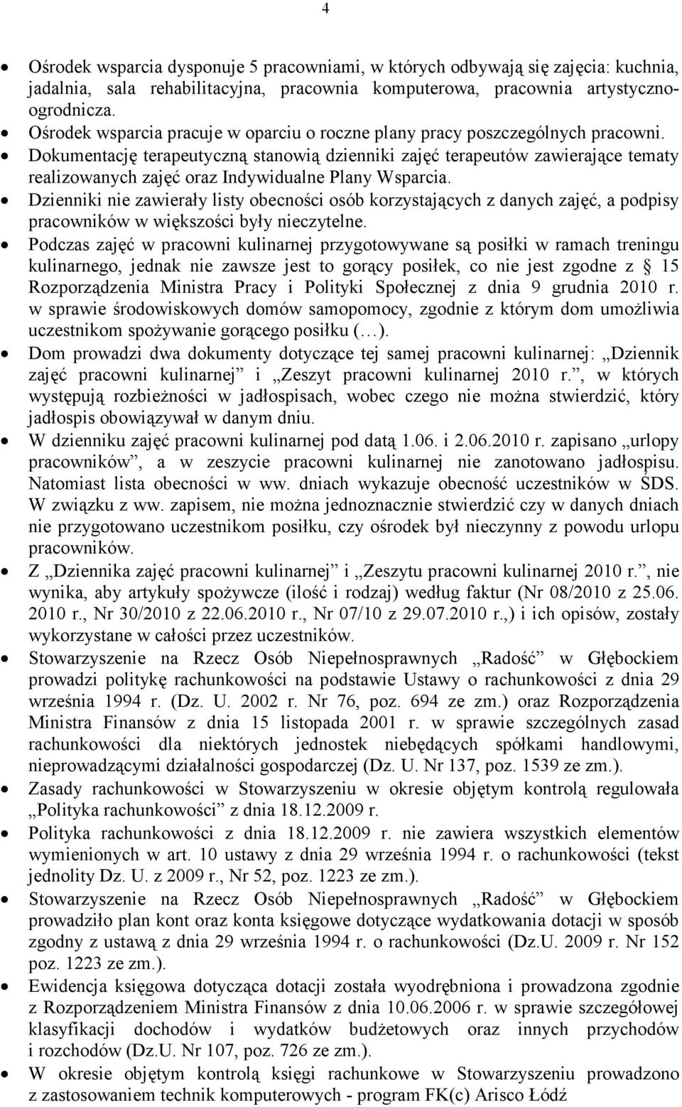 Dokumentację terapeutyczną stanowią dzienniki zajęć terapeutów zawierające tematy realizowanych zajęć oraz Indywidualne Plany Wsparcia.