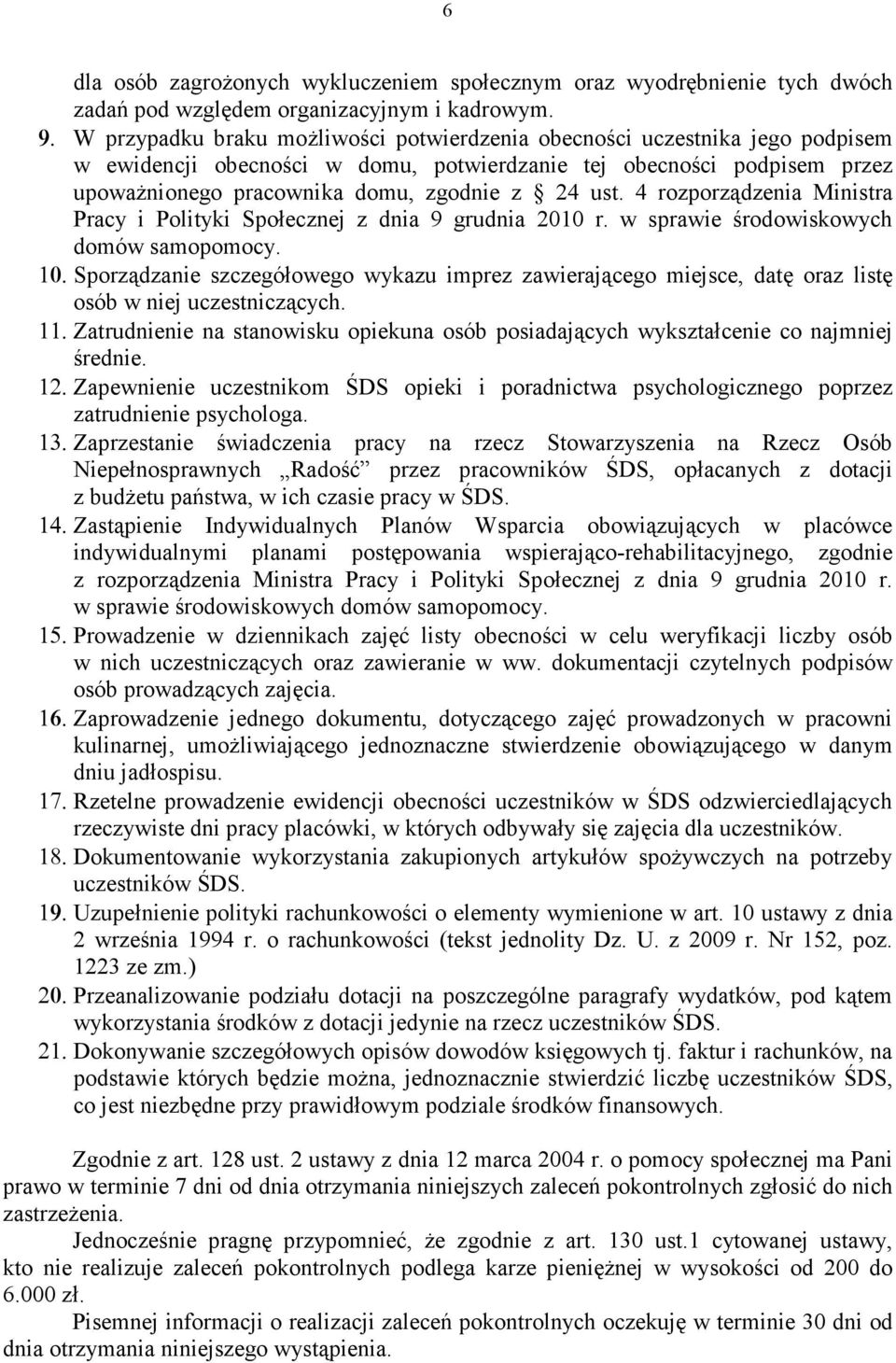 4 rozporządzenia Ministra Pracy i Polityki Społecznej z dnia 9 grudnia 2010 r. w sprawie środowiskowych domów samopomocy. 10.