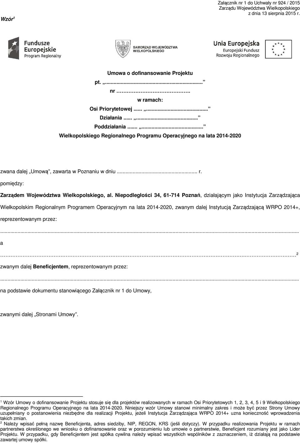 Niepodległości 34, 61-714 Poznań, działającym jako Instytucja Zarządzająca Wielkopolskim Regionalnym Programem Operacyjnym na lata 2014-2020, zwanym dalej Instytucją Zarządzającą WRPO 2014+,