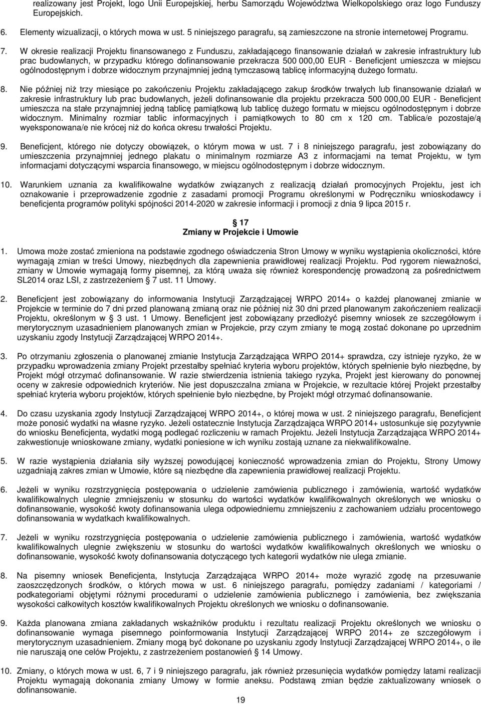 W okresie realizacji Projektu finansowanego z Funduszu, zakładającego finansowanie działań w zakresie infrastruktury lub prac budowlanych, w przypadku którego dofinansowanie przekracza 500 000,00 EUR