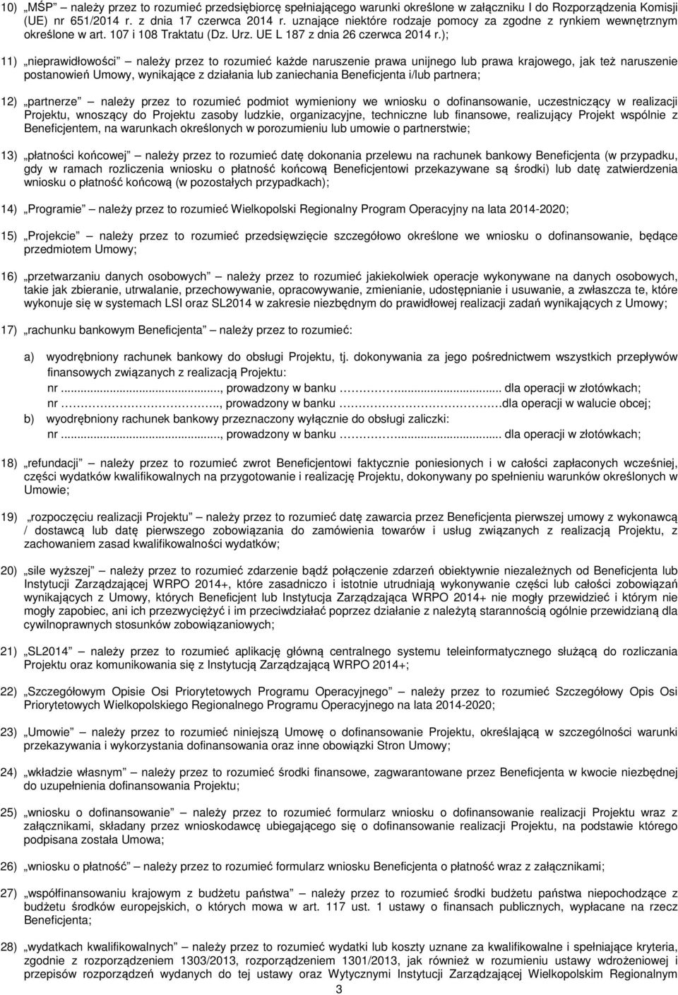 ); 11) nieprawidłowości należy przez to rozumieć każde naruszenie prawa unijnego lub prawa krajowego, jak też naruszenie postanowień Umowy, wynikające z działania lub zaniechania Beneficjenta i/lub