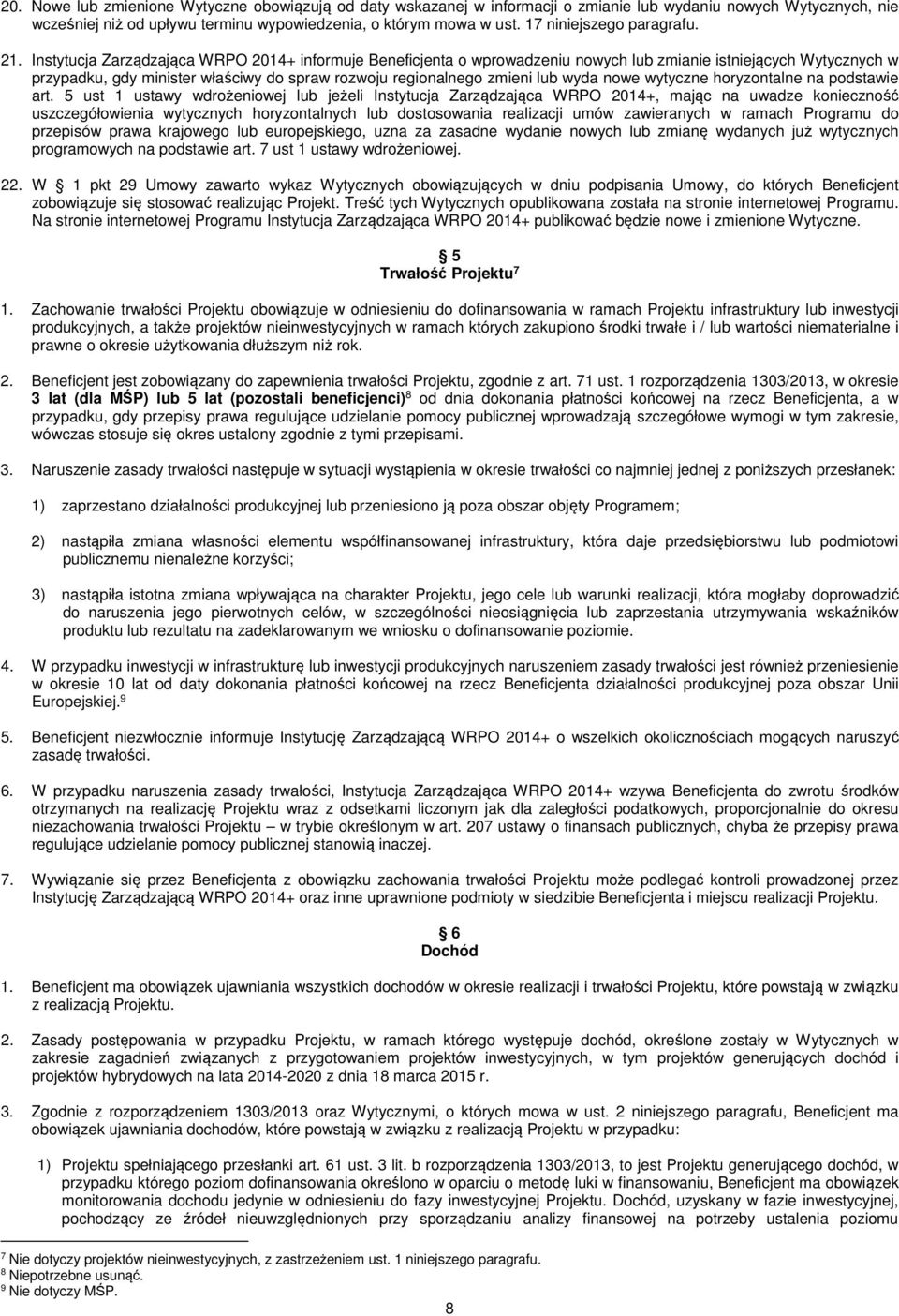 Instytucja Zarządzająca WRPO 2014+ informuje Beneficjenta o wprowadzeniu nowych lub zmianie istniejących Wytycznych w przypadku, gdy minister właściwy do spraw rozwoju regionalnego zmieni lub wyda