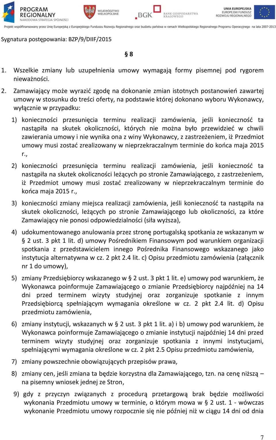 konieczności przesunięcia terminu realizacji zamówienia, jeśli konieczność ta nastąpiła na skutek okoliczności, których nie można było przewidzieć w chwili zawierania umowy i nie wynika ona z winy