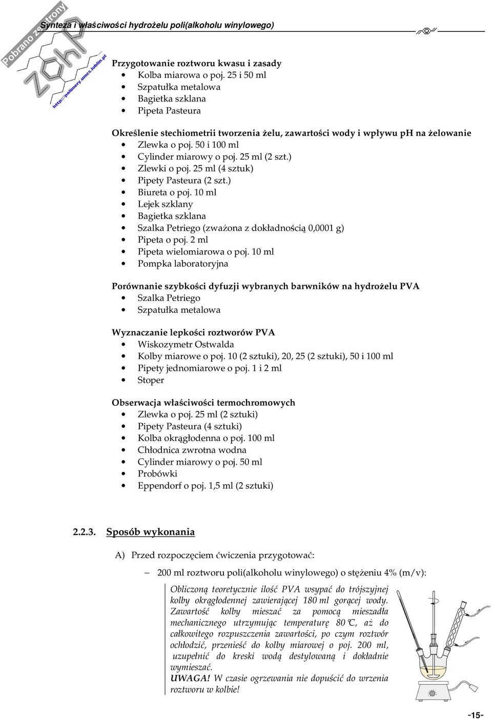 ) Zlewki o poj. 25 ml (4 sztuk) Pipety Pasteura (2 szt.) Biureta o poj. 10 ml Lejek szklay Bagietka szklaa Szalka Petriego (zważoa z dokładością 0,0001 g) Pipeta o poj. 2 ml Pipeta wielomiarowa o poj.